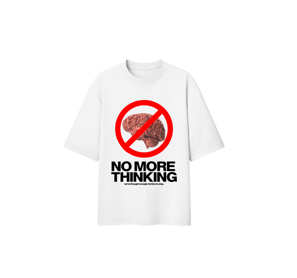 No more thinking Tee